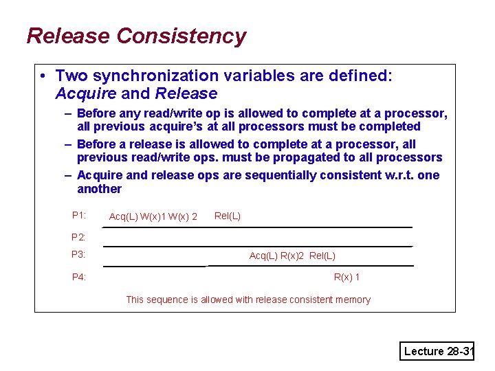 Release Consistency • Two synchronization variables are defined: Acquire and Release – Before any