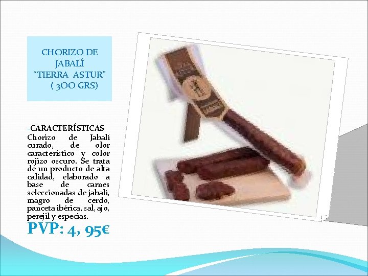 CHORIZO DE JABALÍ “TIERRA ASTUR” ( 3 OO GRS) -CARACTERÍSTICAS Chorizo de Jabalí curado,