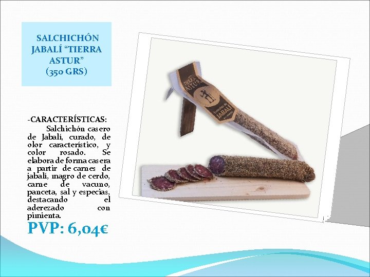 SALCHICHÓN JABALÍ “TIERRA ASTUR” (350 GRS) -CARACTERÍSTICAS: Salchichón casero de Jabalí, curado, de olor