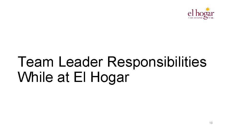 Team Leader Responsibilities While at El Hogar 19 