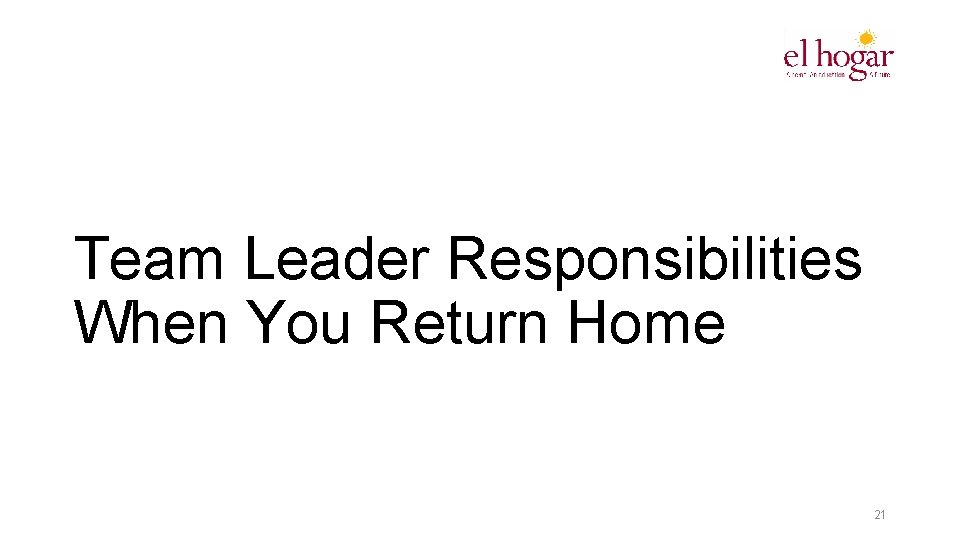 Team Leader Responsibilities When You Return Home 21 