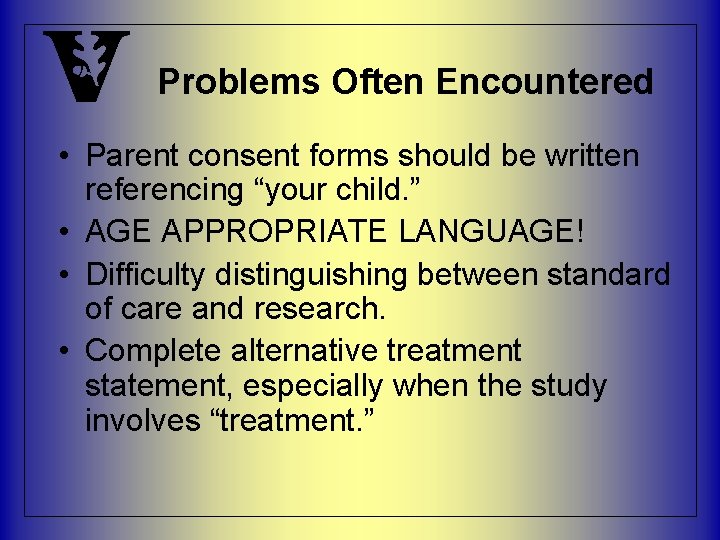 Problems Often Encountered • Parent consent forms should be written referencing “your child. ”