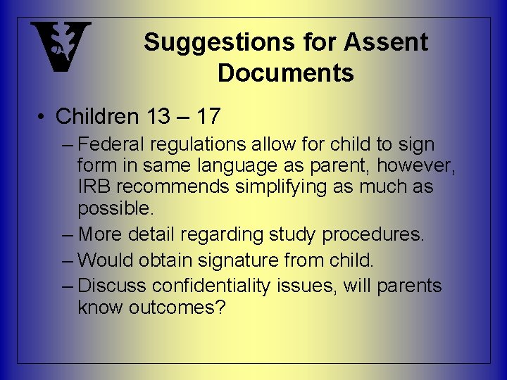 Suggestions for Assent Documents • Children 13 – 17 – Federal regulations allow for