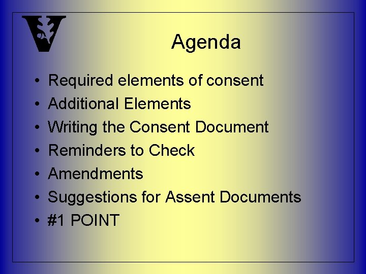 Agenda • • Required elements of consent Additional Elements Writing the Consent Document Reminders