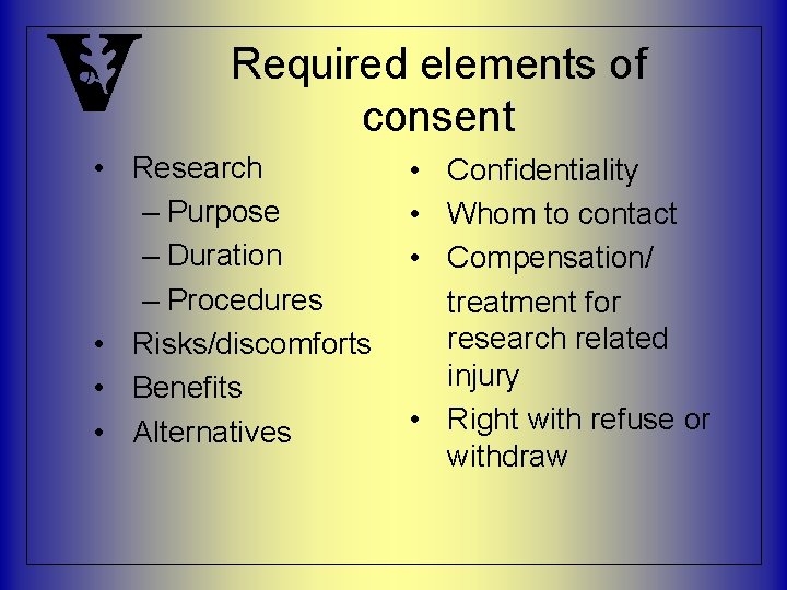 Required elements of consent • Research – Purpose – Duration – Procedures • Risks/discomforts