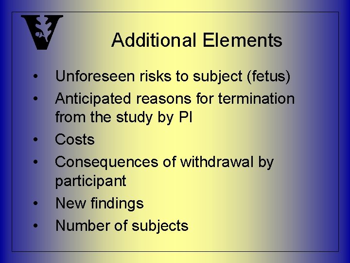 Additional Elements • • • Unforeseen risks to subject (fetus) Anticipated reasons for termination