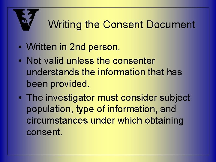 Writing the Consent Document • Written in 2 nd person. • Not valid unless