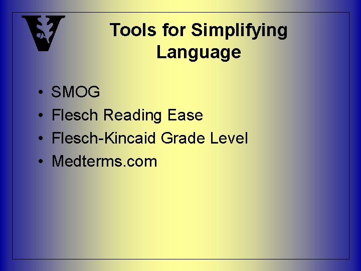 Tools for Simplifying Language • • SMOG Flesch Reading Ease Flesch-Kincaid Grade Level Medterms.