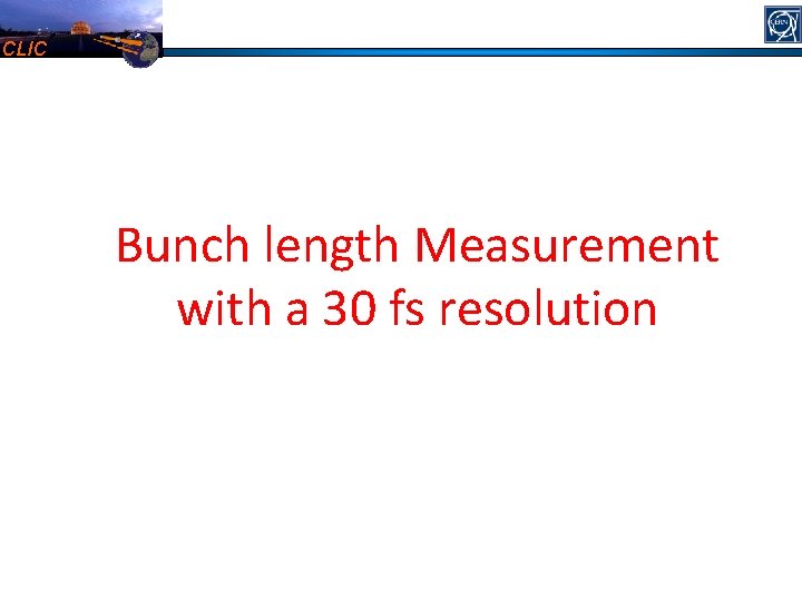 CLIC Bunch length Measurement with a 30 fs resolution 