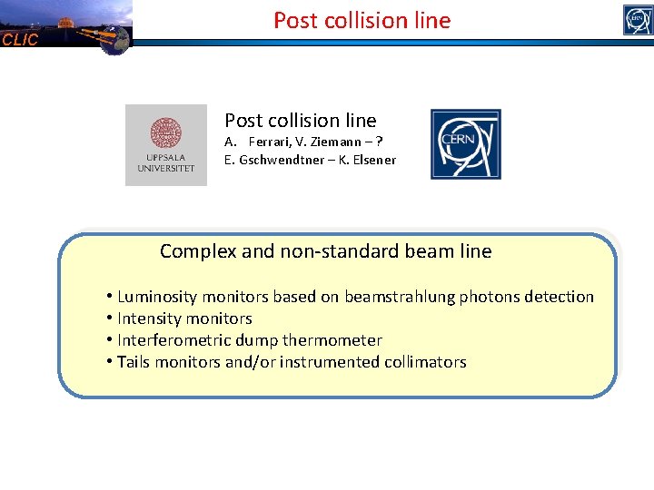 CLIC Post collision line A. Ferrari, V. Ziemann – ? E. Gschwendtner – K.