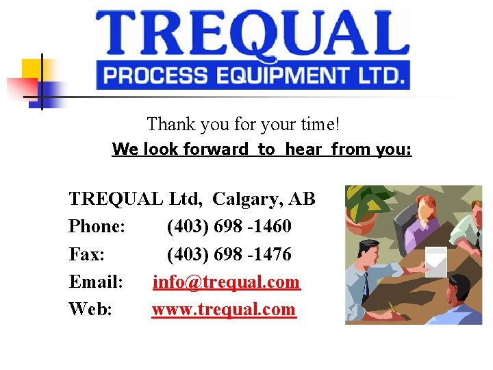 Thank you for your time! We look forward to hear from you: TREQUAL Ltd,