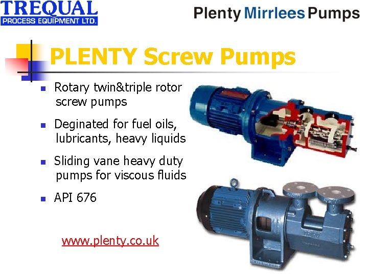 PLENTY Screw Pumps n n Rotary twin&triple rotor screw pumps Deginated for fuel oils,