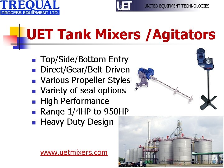 UET Tank Mixers /Agitators n n n n Top/Side/Bottom Entry Direct/Gear/Belt Driven Various Propeller