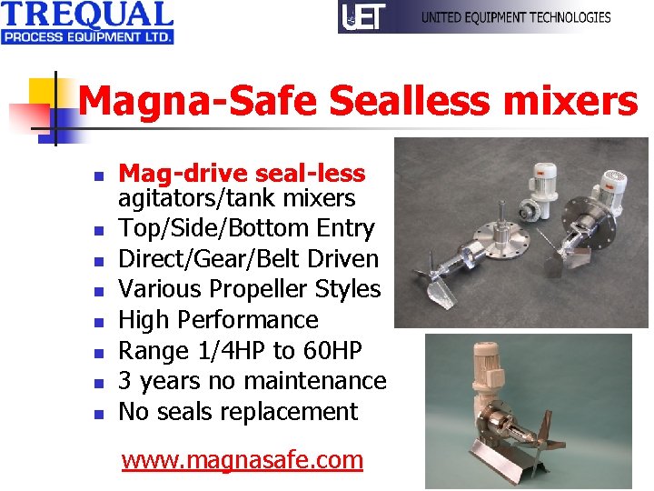 Magna-Safe Sealless mixers n n n n Mag-drive seal-less agitators/tank mixers Top/Side/Bottom Entry Direct/Gear/Belt