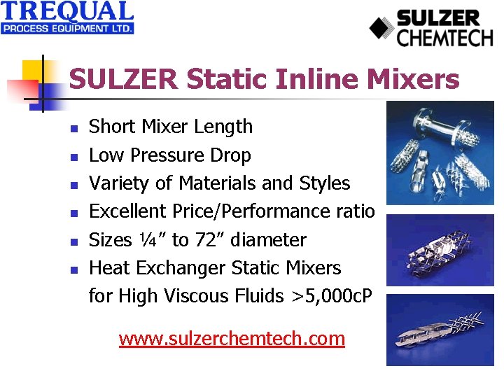 SULZER Static Inline Mixers n n n Short Mixer Length Low Pressure Drop Variety