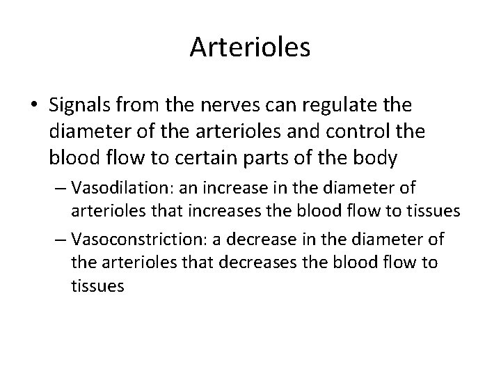Arterioles • Signals from the nerves can regulate the diameter of the arterioles and
