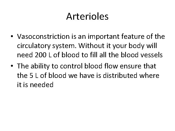 Arterioles • Vasoconstriction is an important feature of the circulatory system. Without it your