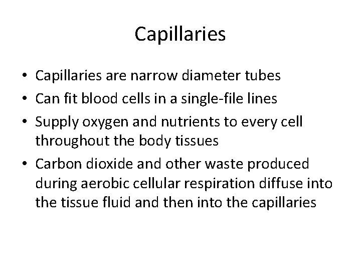 Capillaries • Capillaries are narrow diameter tubes • Can fit blood cells in a