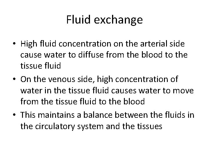 Fluid exchange • High fluid concentration on the arterial side cause water to diffuse