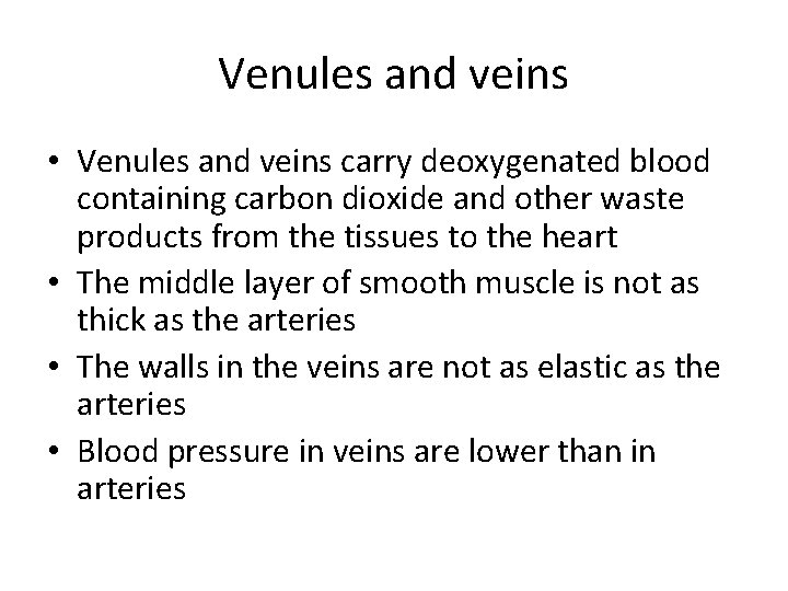 Venules and veins • Venules and veins carry deoxygenated blood containing carbon dioxide and