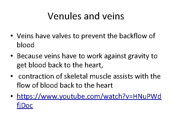 Venules and veins • Veins have valves to prevent the backflow of blood •