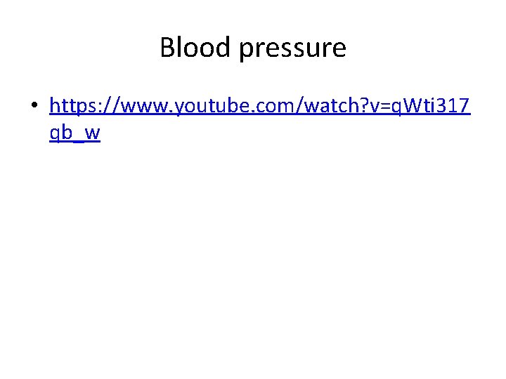Blood pressure • https: //www. youtube. com/watch? v=q. Wti 317 qb_w 