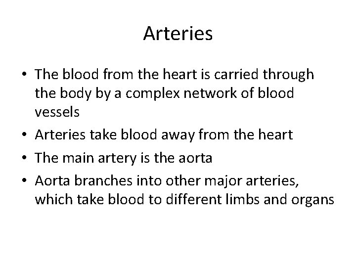 Arteries • The blood from the heart is carried through the body by a