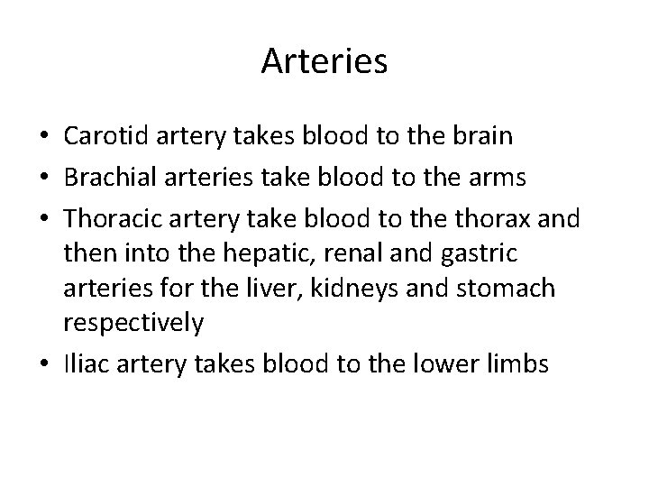 Arteries • Carotid artery takes blood to the brain • Brachial arteries take blood