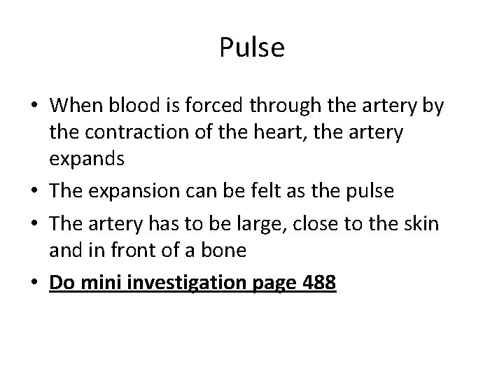Pulse • When blood is forced through the artery by the contraction of the