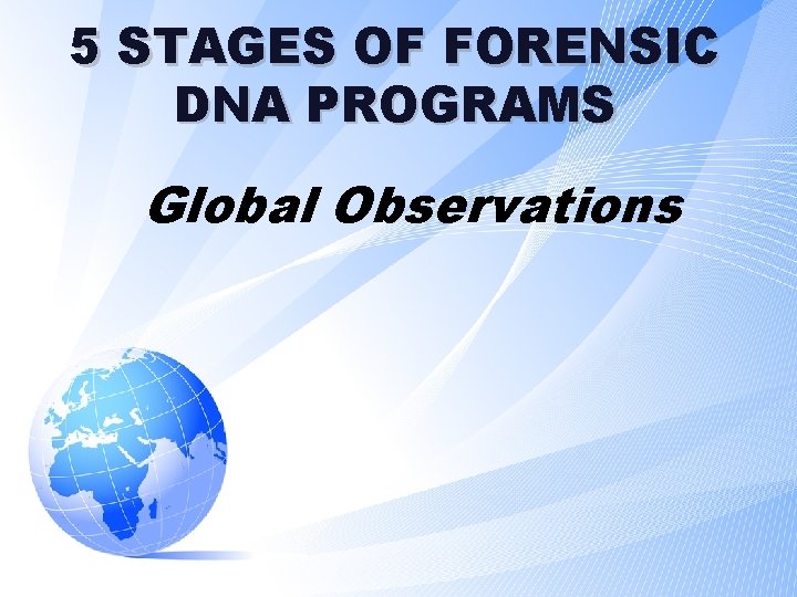 5 STAGES OF FORENSIC DNA PROGRAMS Global Observations 