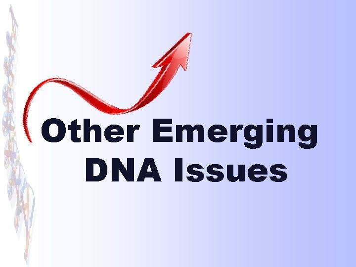 Other Emerging DNA Issues 