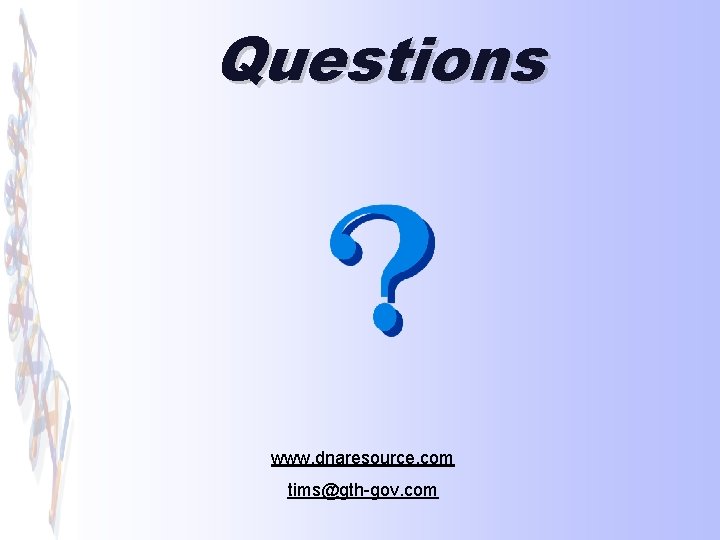 Questions www. dnaresource. com tims@gth-gov. com 