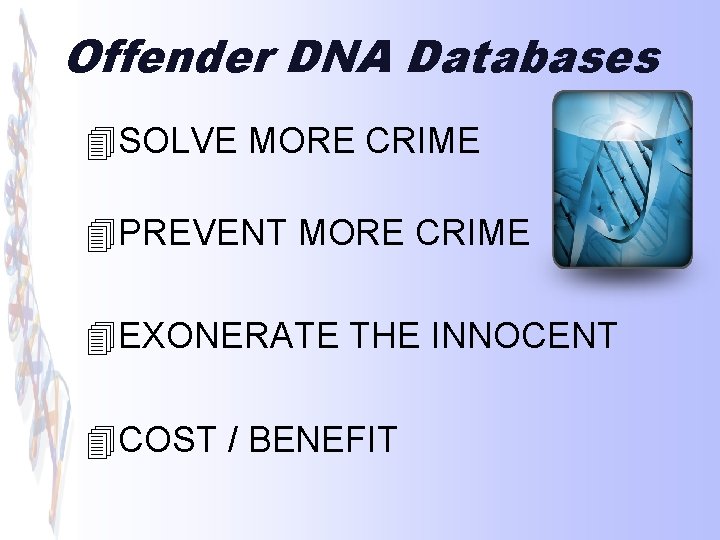 Offender DNA Databases 4 SOLVE MORE CRIME 4 PREVENT MORE CRIME 4 EXONERATE THE
