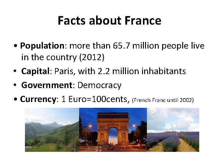 Facts about France • Population: more than 65. 7 million people live in the