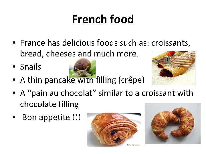 French food • France has delicious foods such as: croissants, bread, cheeses and much