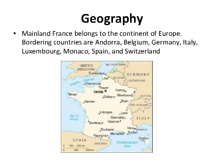 Geography • Mainland France belongs to the continent of Europe. Bordering countries are Andorra,