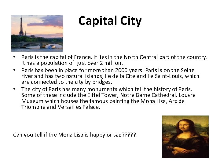 Capital City • Paris is the capital of France. It lies in the North