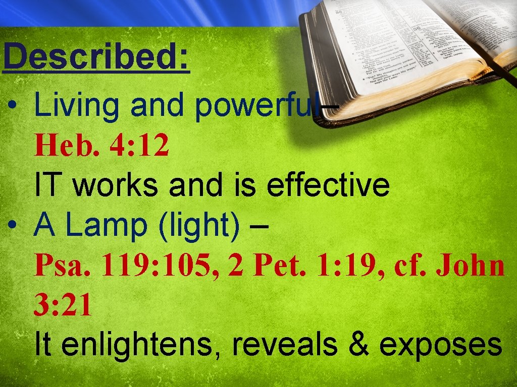 Described: • Living and powerful– Heb. 4: 12 IT works and is effective •