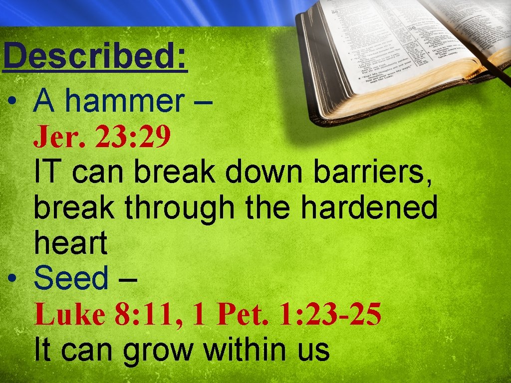 Described: • A hammer – Jer. 23: 29 IT can break down barriers, break