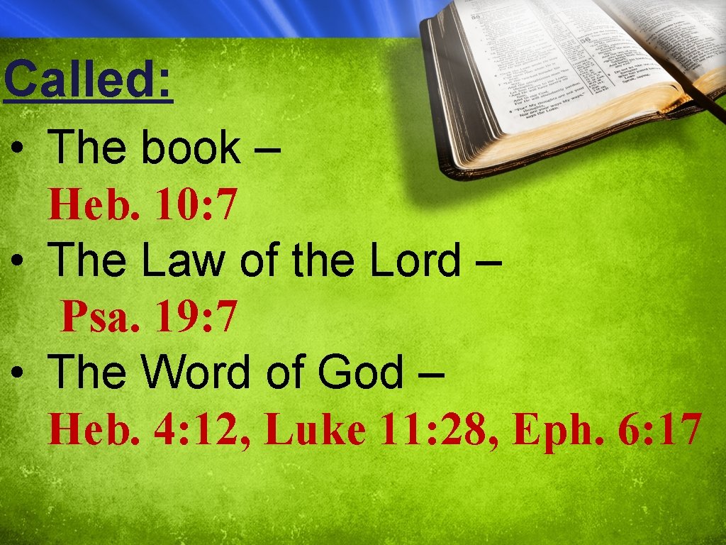 Called: • The book – Heb. 10: 7 • The Law of the Lord