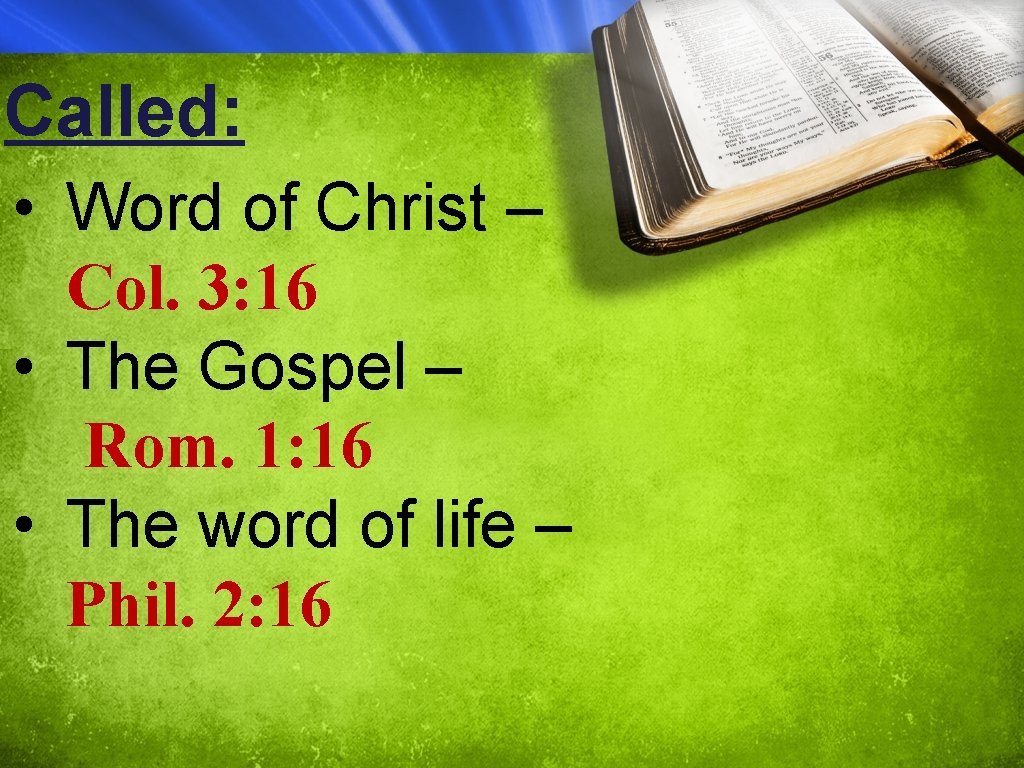 Called: • Word of Christ – Col. 3: 16 • The Gospel – Rom.