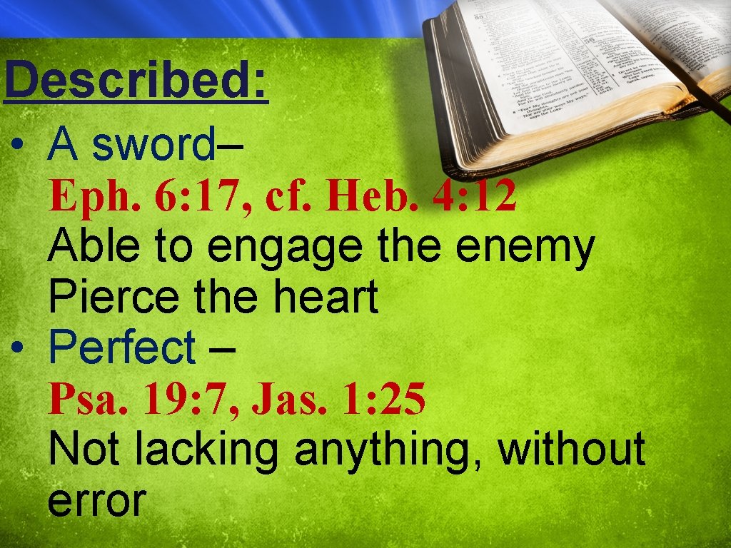 Described: • A sword– Eph. 6: 17, cf. Heb. 4: 12 Able to engage
