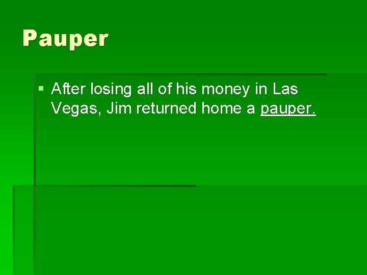 Pauper § After losing all of his money in Las Vegas, Jim returned home