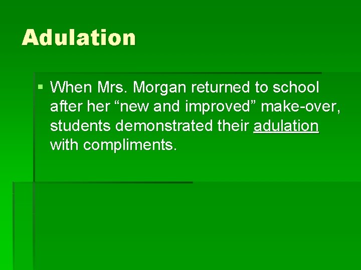 Adulation § When Mrs. Morgan returned to school after her “new and improved” make-over,