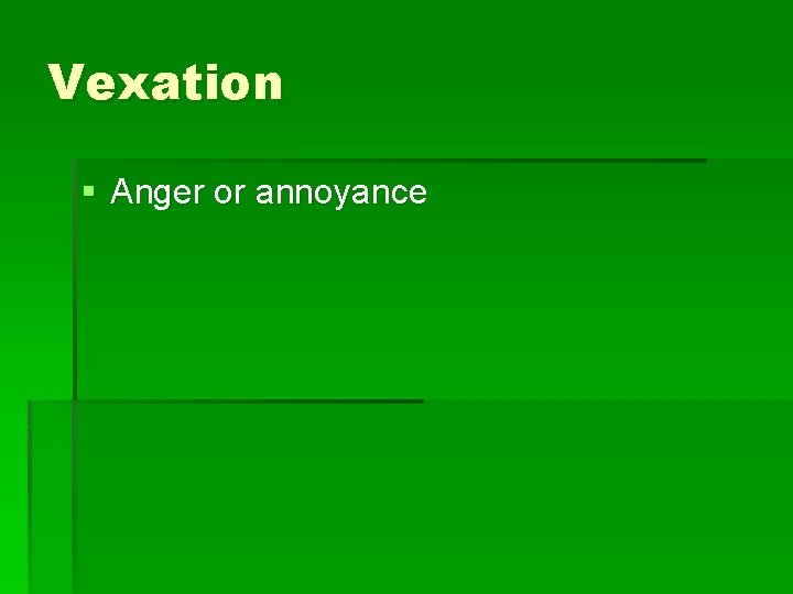 Vexation § Anger or annoyance 