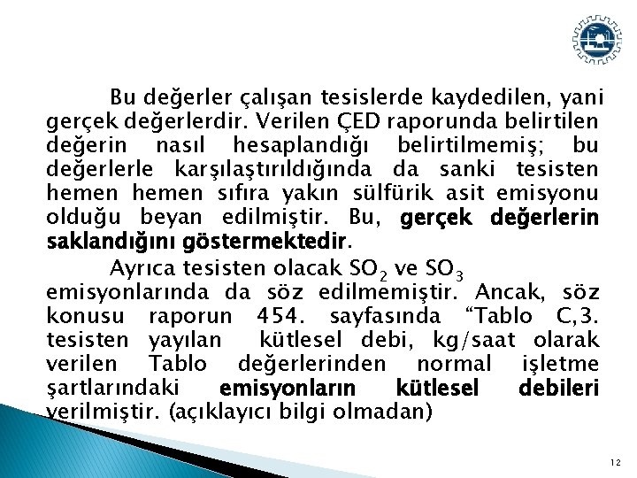 Bu değerler çalışan tesislerde kaydedilen, yani gerçek değerlerdir. Verilen ÇED raporunda belirtilen değerin nasıl