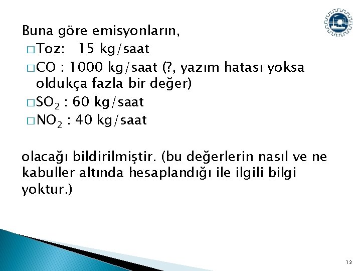 Buna göre emisyonların, � Toz: 15 kg/saat � CO : 1000 kg/saat (? ,