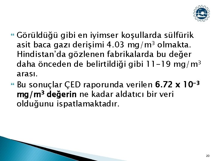  Görüldüğü gibi en iyimser koşullarda sülfürik asit baca gazı derişimi 4. 03 mg/m