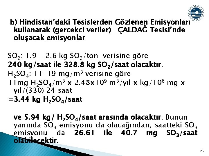 b) Hindistan’daki Tesislerden Gözlenen Emisyonları kullanarak (gercekci veriler) ÇALDAĞ Tesisi’nde oluşacak emisyonlar SO 2: