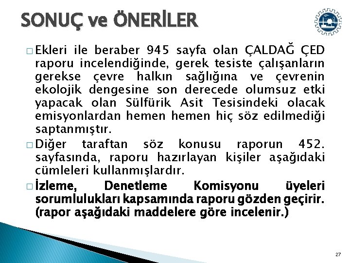 SONUÇ ve ÖNERİLER � Ekleri ile beraber 945 sayfa olan ÇALDAĞ ÇED raporu incelendiğinde,